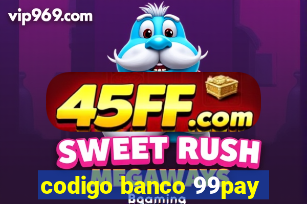 codigo banco 99pay